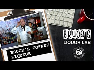 HOW TO MAKE COFFEE LIQUEUR - BRUCE'S LIQUOR LAB | BAR TALK & COCKTAILS