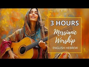 3 HOURS of NEW Messianic Jewish Praise & Worship Music 2025, Hebrew English Worship Songs, Original