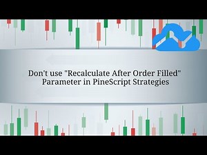 Don't use "Recalculate After Order Filled" Parameter in PineScript Strategies