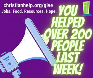 You helped over 200 people last week with employment and food! You're making a difference at christianhelp.org/give. Thank you for helping your community! #christianhelp #food #jobs #resources #hope #give #community | Christian HELP | Facebook