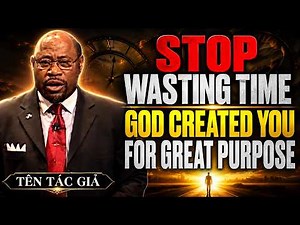 USE YOUR TIME WISELY BEFORE IT'S TOO LATE | Dr. Myles Munroe Powerful Sermon