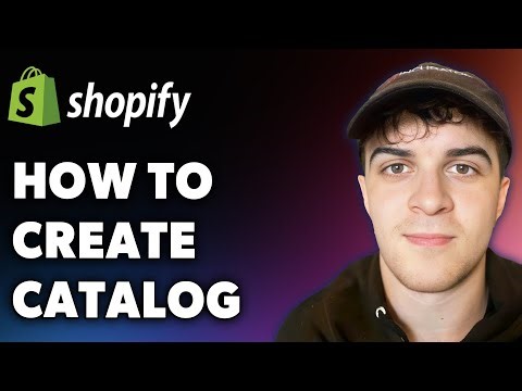 How to Create Catalog in Shopify (Full 2025 Guide)