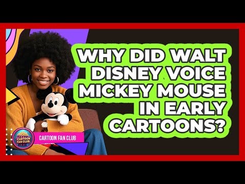 Why Did Walt Disney Voice Mickey Mouse In Early Cartoons? - Cartoon Fan Club