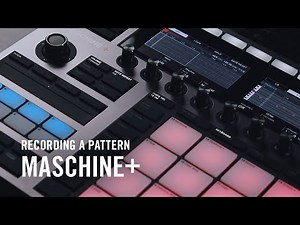 MASCHINE+ Onboarding - Recording A Pattern | Native Instruments