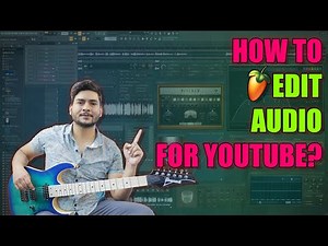How I Edit Audio for My YouTube Videos on Fl Studio? | Step-by-Step Guide