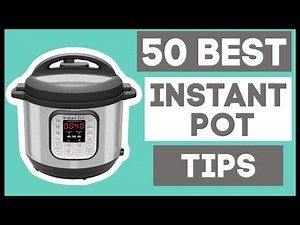 50 Best Instant Pot Tips--Instant Pot for Beginners