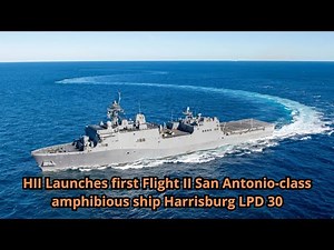 HII Launches first Flight II San Antonio class amphibious ship Harrisburg LPD 30