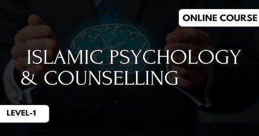 Islamic Psychology & Counselling - Level 1 - Al Balagh Academy