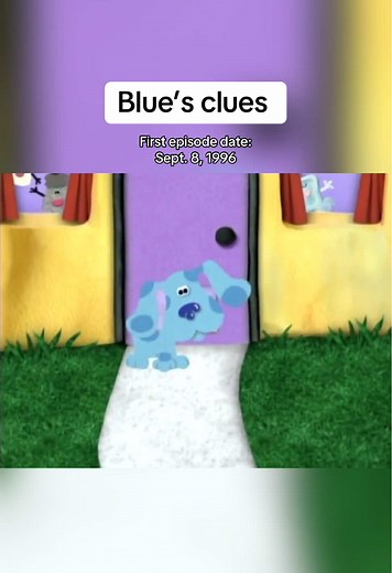 Blue’s Clues First Episode: Steve & Blue Sept 8, 1996