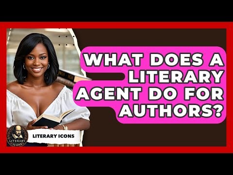 What Does A Literary Agent Do For Authors? - Literary Icons