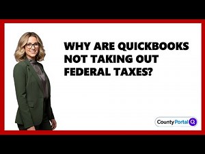 Why Are Quickbooks Not Taking Out Federal Taxes?