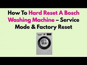 How To Hard Reset A Bosch Washing Machine – Service Mode & Factory Reset