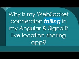Why is my WebSocket connection failing in my Angular & SignalR live location sharing app?