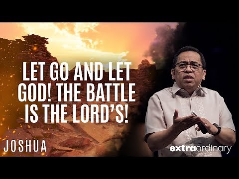 Let Go and Let God! The Battle is the Lord’s! - Bong Saquing - Extraordinary