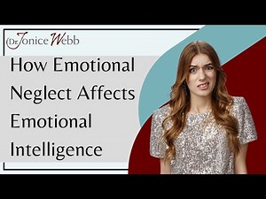 Emotional Neglect: 5 Ways it can Affect Your Emotional Intelligence | Dr. Jonice Webb