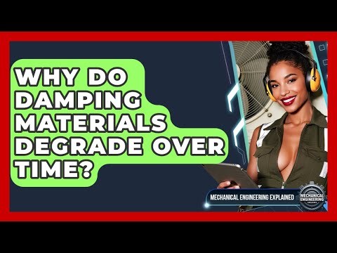 Why Do Damping Materials Degrade Over Time? - Mechanical Engineering Explained