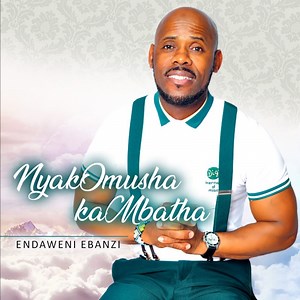 Endaweni Ebanzi - Nyak'Omusha kaMbatha: Song Lyrics, Music Videos & Concerts