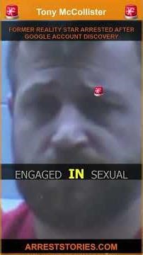 FORMER REALITY STAR ARRESTED AFTER GOOGLE ACCOUNT DISCOVERY