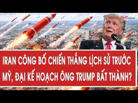 Vấn đề hôm nay 4/3: Iran công bố chiến thắng lịch sử trước Mỹ, đại kế hoạch ông Trump bất thành?