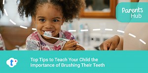 Top Tips to Teach Your Child the Importance of Brushing Their Teeth