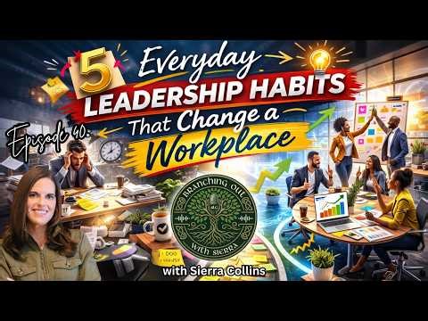Episode 40: “5 Everyday Leadership Habits That Change a Workplace” with Sierra Collins