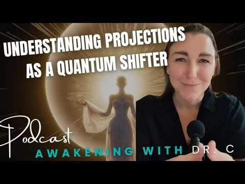 Understanding Projections as a Quantum Shifter | Awakening With Dr. C | Podcast | Ep. 18
