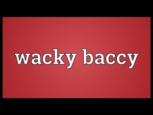 Wacky baccy Meaning