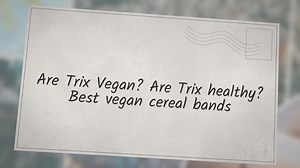 Are Trix Vegan? Are Trix healthy? Best vegan cereal bands