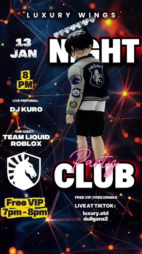 Wassup ✨ LUXERS ✨ If you watching this You're invited to join us in this Special Night Party on LUXURY WINGS✨🔥 In Luxury Wings You'll meet up with @Team Liquid Roblox 🐎 Also We'll drop out 👑Free VIP👑 From 7PM - 8PM Let's join the party!!🔥💃🏻🕺🏻 📍: LUXURY WINGS 🕖: 8 PM / 20:00 🗓️: 13 January Join Our Discord For More Information : https://discord.gg/CP6qvvYM6W Link Map: https://www.roblox.com/share?code=08fc21f4aa4a64429a6d60c25bfe4f23&type=ExperienceDetails&stamp=1761380856819 #teamliq