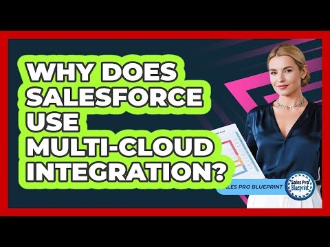 Why Does Salesforce Use Multi-cloud Integration? - Sales Pro Blueprint