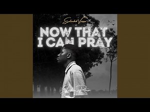 Now That I Can Pray (Extended Version)