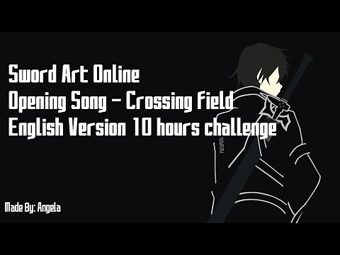 SAO Season 1 Opening Song - Crossing Field 10 Hours Challenge