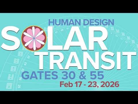 Exploring Human Design Gates 30 & 55 | Feb 17-23, 2026 #humandesign #suntransit #selfdiscovery