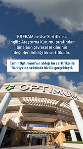 İzmir Optimum, BREEAM In-Use Sertifikası’nı en yüksek seviye olan “Outstanding” (Olağanüstü) düzeyinde almaya hak kazandı. Mevcut BREEAM In-Use Sertifikası'nın Commercial Version 6 ile güncellenmesiyle Türkiye'de bu sertifikaya sahip ilk yapı, İzmir Optimum AVM oldu. Yapımı sırasında ve bina yaşam döngüsü boyunca doğal kaynakların korunması, enerji ve su tüketiminde maksimum oranda tasarruf sağlanması gibi koşulları en üst seviyede sunan akıllı, yeşil binalar tasarlıyor ve hayata geçiriyoruz. Pr