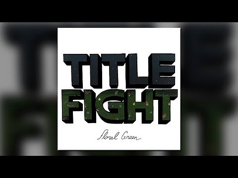 Title Fight - Floral Green - [Full Album]