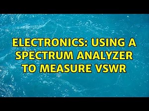 Electronics: Using a Spectrum Analyzer to measure VSWR (3 Solutions!!)