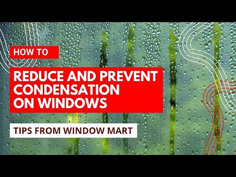 How To Reduce And Prevent Condensation On Windows. Tips by Window Mart