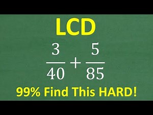 99% of Math Students Still Find The LCD (Lowest Common Denominator) Difficult!