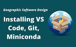 开源GIS软件设计第1期：Installing VS Code, Git, and Miniconda