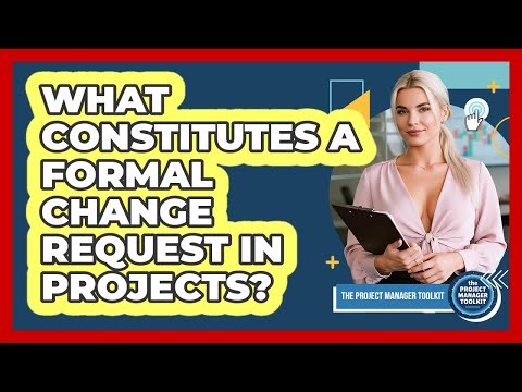 What Constitutes A Formal Change Request In Projects?