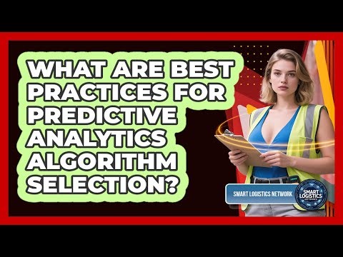 What Are Best Practices For Predictive Analytics Algorithm Selection? - Smart Logistics Network
