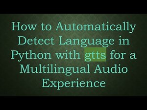 How to Automatically Detect Language in Python with gtts for a Multilingual Audio Experience