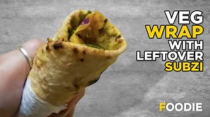 3 Ingredient Veg Wrap Recipe | Leftover Subzi Wrap | Quarantine Cooking | The Foodie