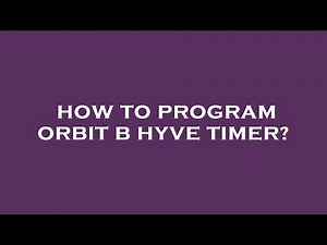 How to program orbit b hyve timer?