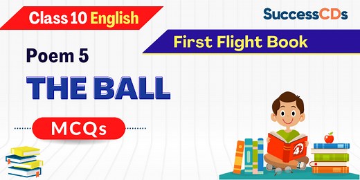 The Ball Poem MCQs with Answers NCERT Class 10 English Poem 5