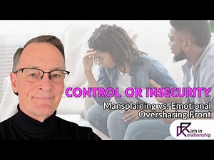 Control or Insecurity: Mansplaining vs. Emotional Oversharing