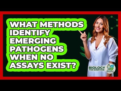 What Methods Identify Emerging Pathogens When No Assays Exist? - Biology For Everyone