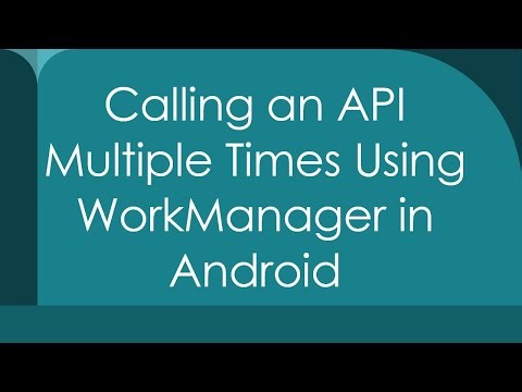 Calling an API Multiple Times Using WorkManager in Android