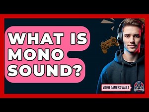 What Is Mono Sound? - Video Gamers Vault