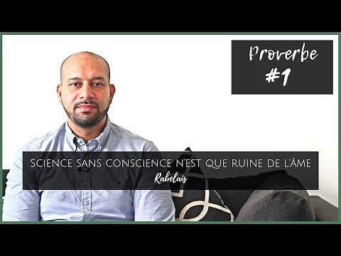 Science sans conscience, n’est que ruine de l’âme. (Rabelais)